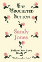 The Crocheted Button: Follow My Love: Book IV of "The Button Box Series" 1462648940 Book Cover