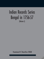 Indian Records Series Bengal in 1756-57, a selection of public and private papers dealing with the affairs of the British in Bengal during the reign o 9354181686 Book Cover