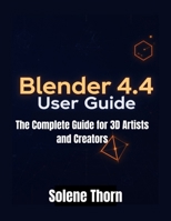 Blender 4.4 User Guide: The Complete Guide for 3D Artists and Creators B0FJFYVYVP Book Cover