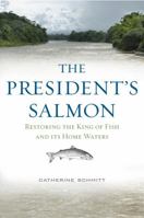 The President's Salmon: Restoring the King of Fish and its Home Waters 160893408X Book Cover