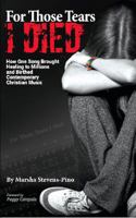 For Those Tears I Died: The Amazing Story about How One Song Brought Healing to Millions and Birthed Contemporary Christian Music 1619200554 Book Cover