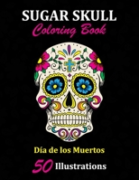 Sugar Skull Coloring Book: D�a de los Muertos: 50 Illustrations Day of the Dead Art & Craft Activity for Women, Adult, Teen - Marker Safe - Fun Gift For Stress Relief & Relaxation 1696945356 Book Cover