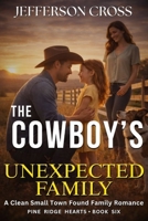 The Cowboy’s Unexpected Family: A Clean Small Town Found Family Romance (Pine Ridge Hearts Series) B0GW3FPQ6M Book Cover