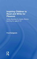 Inspiring Children to Read and Write for Pleasure: Using Literature to Inspire Literacy learning for Ages 8-12 0415565073 Book Cover
