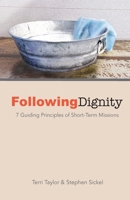 Following Dignity: 7 Guiding Principles of Short-Term Missions 0834143895 Book Cover