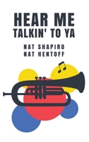 Hear Me Talkin' to Ya: Nat Shapiro, Nat Hentoff 163182788X Book Cover