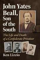 John Yates Beall, Son of the South: The Life and Death of a Confederate Privateer 1476698600 Book Cover