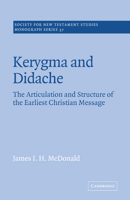 Kerygma and Didache: The Articulation and Structure of the Earliest Christian Message (Society for New Testament Studies Monograph Series) 0521609380 Book Cover