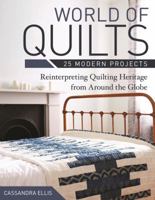 World of Quilts--25 Modern Projects: Reinterpreting Quilting Heritage from Around the Globe 1607059533 Book Cover