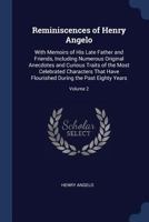 Reminiscences of Henry Angelo: With Memoirs of His Late Father and Friends, Including Numerous Original Anecdotes and Curious Traits of the Most Celebrated Characters That Have Flourished During the P 1346080666 Book Cover