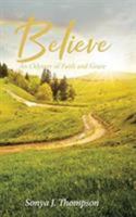 Believe: An Odyssey of Faith and Grace 1644163276 Book Cover