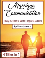 Marriage Communication: Paving the Road to Marital Happiness and Bliss B084DH5BM4 Book Cover