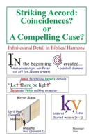 Striking Accord: Coincidences? Or a Compelling Case?: Infinitesimal Detail in Biblical Harmony 1984337432 Book Cover