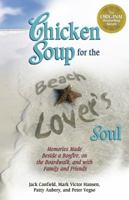 Chicken Soup for the Beach Lover's Soul: Memories Made Beside a Bonfire, on the Boardwalk, and with Family and Friends in the Summer Sun 0757306055 Book Cover