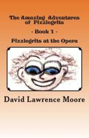 The Amazing Adventures of Fizzlegrits - Book1 - Fizzlegrits at the Opera 1466265434 Book Cover