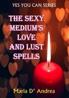 The Sexy Medium's Love and Lust Spells 1606112198 Book Cover