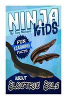Fun Learning Facts About Electric Eels: Illustrated Fun Learning For Kids (Ninja Kids Book 1) 1500806935 Book Cover