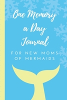 One Memory A Day Journal For New Moms of Mermaids: Touching Memory | New Baby Gift | Baby Shower | New Moms | Wisdom | Maternal | Inspirational | Pampering | Heart To Heart | Wonderful 1698429800 Book Cover