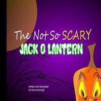 The Not So Scary Jack-O-Lantern 1502561948 Book Cover