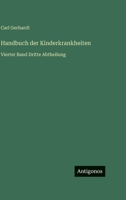Handbuch der Kinderkrankheiten: Vierter Band Dritte Abtheilung (German Edition) 3386710840 Book Cover