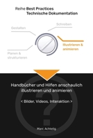 Best Practices Technische Dokumentation - Handbücher und Hilfen anschaulich illustrieren und animieren: Bilder, Videos, Interaktion 3943860116 Book Cover