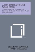 A Hundred and One Grabhorns: Together with a Generous Serving of Nach Press, Colt Press and Biobooks 1258644207 Book Cover