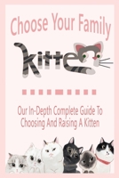 Choose Your Family Kitten: Our In-Depth Complete Guide To Choosing And Raising A Kitten: Gift Ideas for Holiday B08P3PC4GX Book Cover