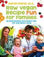 Raw Vegan Recipe Fun for Families: 115 Easy Recipes and Health Tips for Energetic Living 1492748226 Book Cover