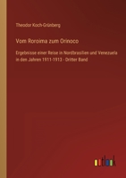 Vom Roroima zum Orinoco: Ergebnisse einer Reise in Nordbrasilien und Venezuela in den Jahren 1911-1913 - Dritter Band 3368609149 Book Cover