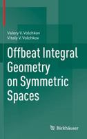 Offbeat Integral Geometry on Symmetric Spaces 3034805713 Book Cover