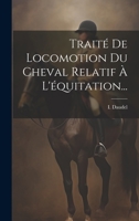 Traité De Locomotion Du Cheval Relatif À L'équitation... 1022379771 Book Cover