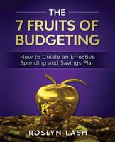 The 7 Fruits of Budgeting : How to Create an Effective Spending and Savings Plan 197918187X Book Cover