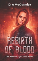 Rebirth Of Blood: Jessica Dyer Files Book 1 B09JJGVDN2 Book Cover