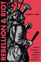 Rebellion and Riot: Popular Disorder in England during the Reign of Edward VI 0873382692 Book Cover