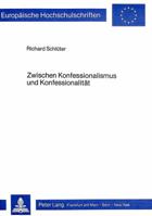 Zwischen Konfessionalismus Und Konfessionalitaet: Eine Studie Zur Funktion Und Modifikation Des Konfessionsprinzips Im Religionsunterricht Heute 3820476237 Book Cover