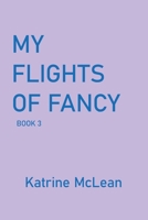 My Flights of Fancy: Book 3 166988287X Book Cover