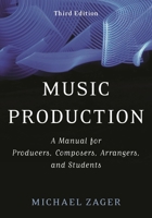Music Production: A Manual for Producers, Composers, Arrangers, and Students 1538128500 Book Cover