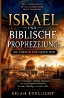 ISRAEL UND BIBLISCHE PROPHEZEIUNG: DIE ZEICHEN ENTFALTEN SICH: Antike Prophezeiungen, aktuelle Ereignisse und die dringende Wahrheit, die jeder Gläubige verstehen sollte B0H6V9V9Z5 Book Cover