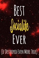 Best Socialite Ever (If Destroyed Even More True): The perfect gift for the professional in your life - Funny 119 page lined journal! 1711531561 Book Cover