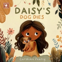 Daisy’s Dog Dies: A comforting children’s book about a pet dog's death and coping with grief for kids aged 4-8 years 1738486222 Book Cover