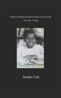 THINGS WHITE PEOPLE HAVE SAID TO ME and other writing B08Y4T71YL Book Cover