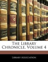 The Library Chronicle, Volume 4 1141030500 Book Cover