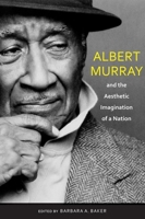 Albert Murray and the Aesthetic Imagination of a Nation 0817355936 Book Cover