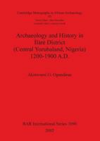 Archaeology and History in Ilare District (Central Yorubaland, Nigeria) 1200-1900 AD 1841714682 Book Cover