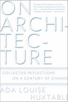 On Architecture: Collected Reflections on a Century of Change 0802717675 Book Cover