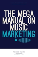 The Mega Manual on Music Marketing: The Complete Playbook for Selling Your Music and Getting Fans From Home (Music Biz Manifesto) B0HCXR3G13 Book Cover