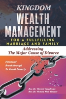 Kingdom Wealth Management for a Fulfilling Marriage and Family: Addressing The Major Cause of Divorce 1543781918 Book Cover