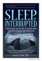 Sleep, Interrupted: A physician reveals the #1 reason why so many of us are sick and tired 0980236738 Book Cover