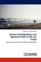 Some Investigations on Aperture Size in RF Ion Traps 3848441691 Book Cover