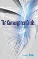 The Convergence Crisis: An Impending Paradigm Shift in Advertising 1433126079 Book Cover